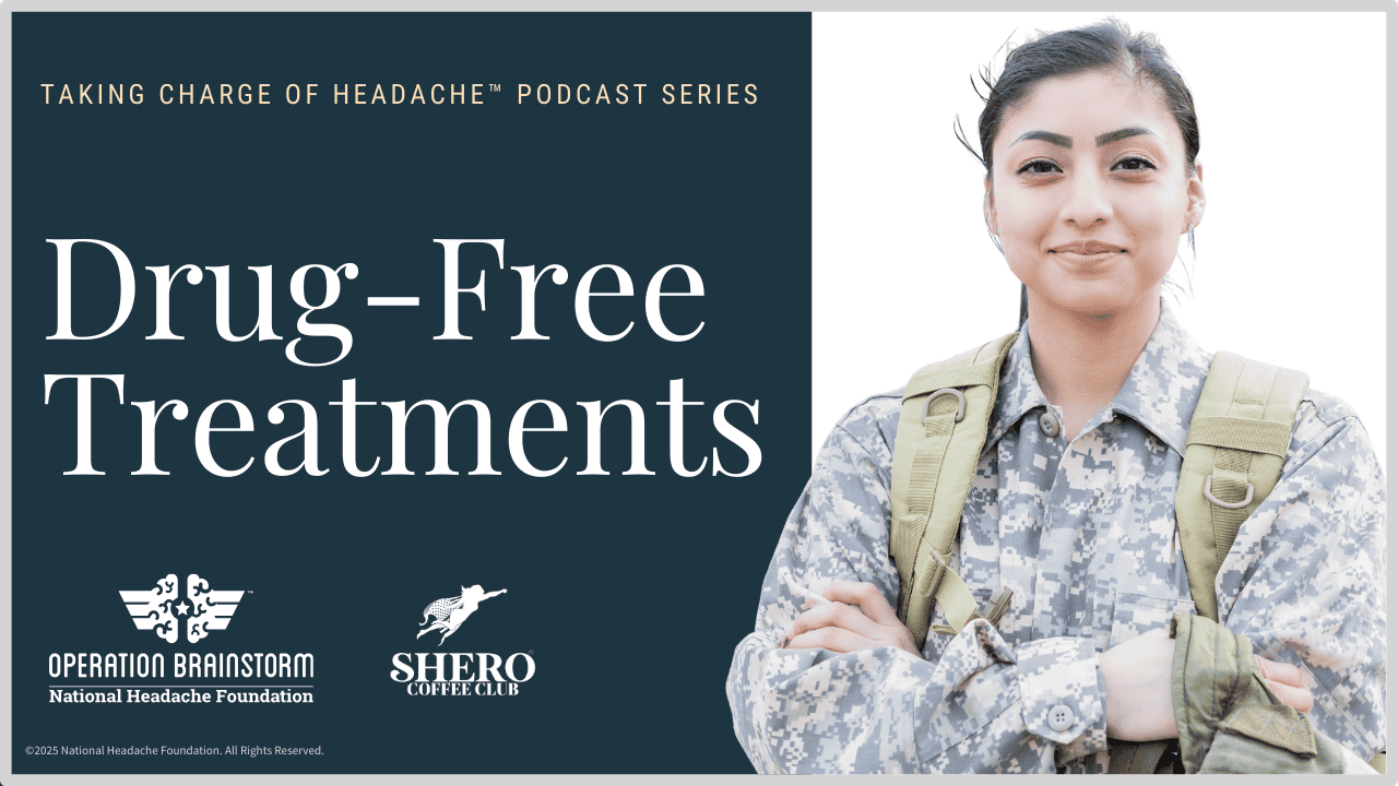 Woman in a military uniform standing with arms crossed beside text reading ‘Drug-Free Treatments’ from the Taking Charge of Headache™ podcast series, with Operation Brainstorm and Shero Coffee Club logos on a dark blue background.
